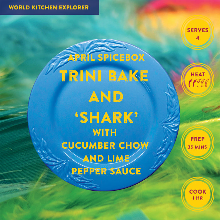 APRIL: World Kitchen Explorer - Trini Bake and 'Shark' with Cucumber Chow and Lime Pepper Sauce